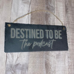 Destined to Be Podcast on slate handcrafted by Triple R Designs